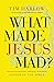 What Made Jesus Mad? by Tim Harlow