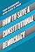How to Save a Constitutional Democracy
