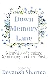 Down Memory Lane: Memoirs of Seniors Reminiscing on Their Pasts Down Memory Lane: Memoirs of Seniors Reminiscing on Their Pasts