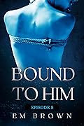 Bound to Him - Episode 8