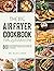 The Big Air Fryer Cookbook for Quarantine: 800 Easy and Amazing Frying Recipes to Enjoy your Time at Home. Includes Alphabetic Glossary, Nutritional Facts and Some Low Carb Recipes