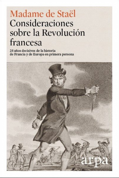 Consideraciones sobre la Revolución francesa:  25 años decisivos de la historia de Francia y de Europa en primera persona