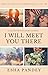 I Will Meet You There by Esha Pandey