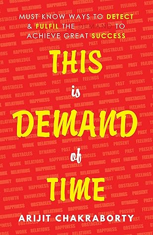 This Is Demand Of Time Must Know Ways To Detect Fulfil The Demand To Achieve Great Success By Arijit Chakraborty this is demand of time must know ways