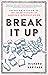 Break It Up: Secession, Division, and the Secret History of America's Imperfect Union