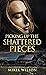 Picking Up The Shattered Pieces (Shattered #2)