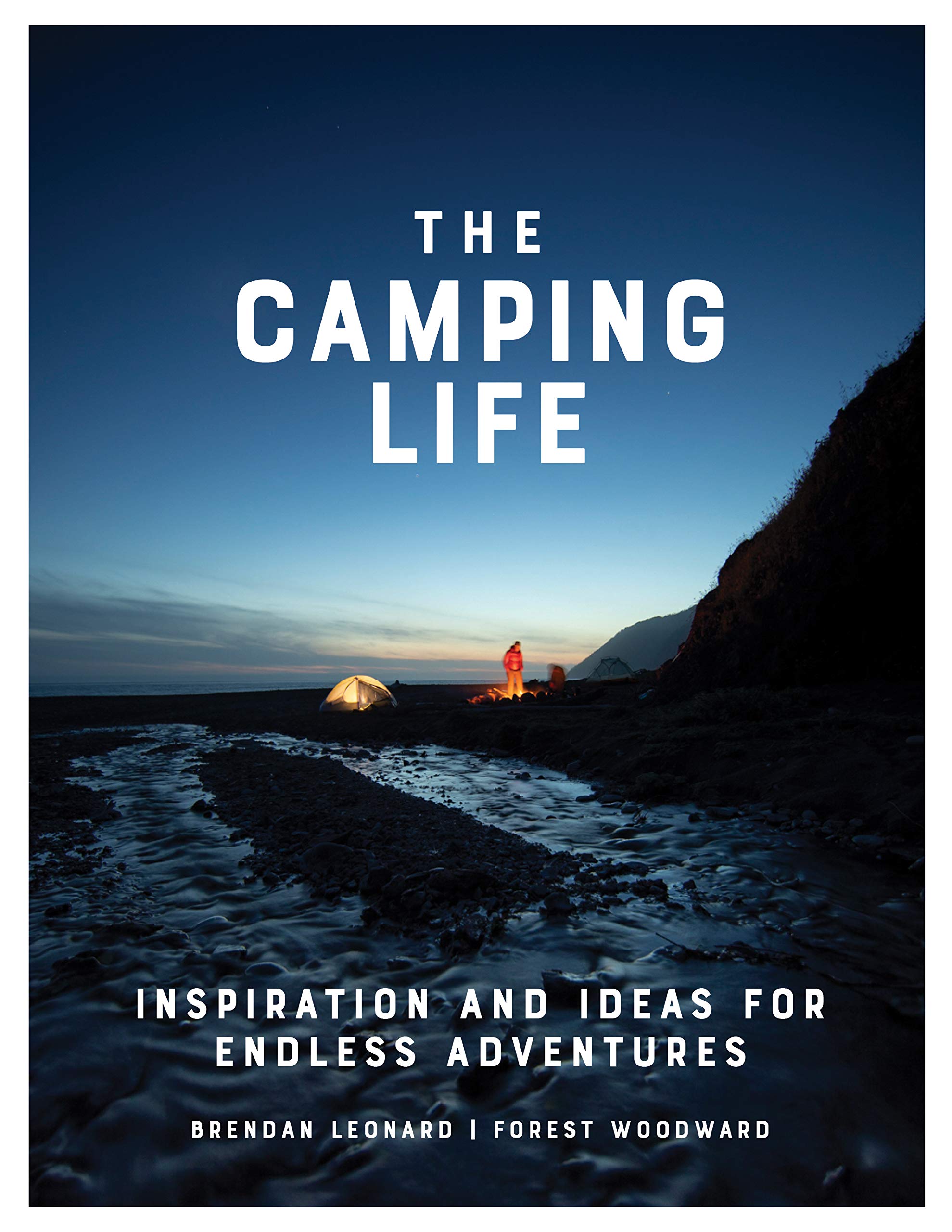 The Camping Life: Inspiration and Ideas for Endless Adventures (Kindle Edition)
