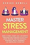 Master Stress Management: Reduce Stress, Worry Less, and Improve Your Mood. Discover How to Stay Calm Under Pressure Through Emotional Resilience, Mental Toughness, and Mindfulness Techniques