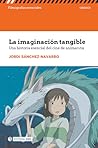La imaginación tangible. Una historia esencial del cine de animación