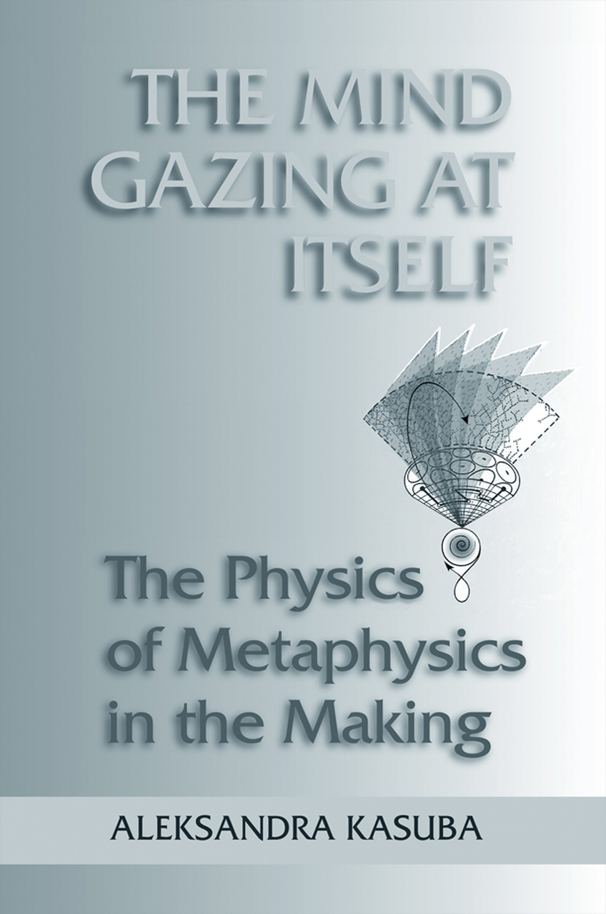 The Mind gazing at itself : the physics of metaphysics in the making