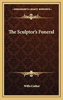 The Sculptor's Funeral by Willa Cather