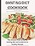 BANTING DIET COOKBOOK: The ...
