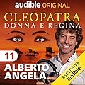 Cleopatra, donna guerriera: Cleopatra, donna e regina 11
