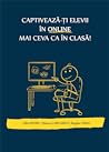 Captivează-ți elevii în online mai ceva ca în clasă! Captivează-ți elevii în online mai ceva ca în clasă!