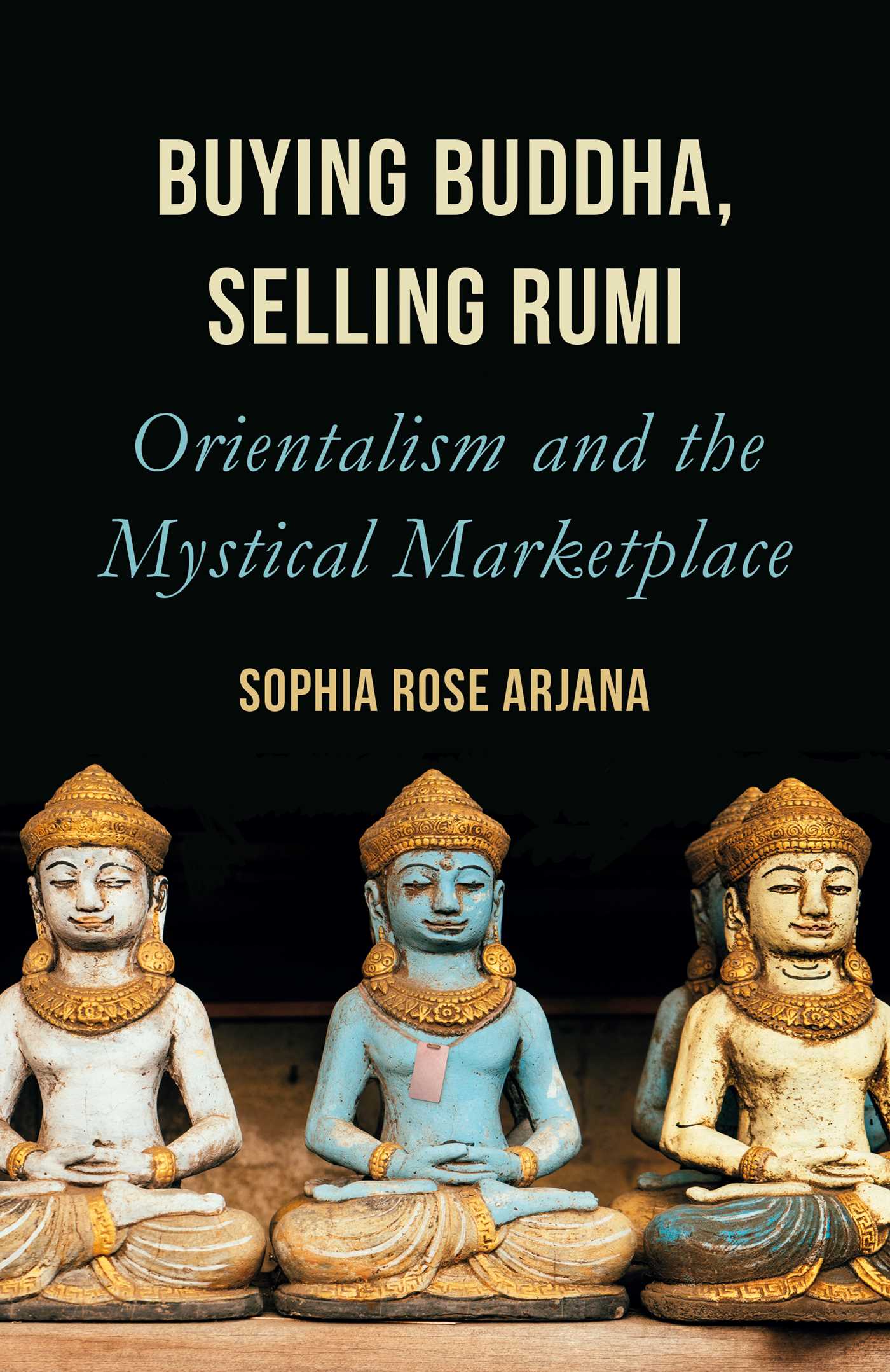 Buying Buddha, Selling Rumi: Orientalism and the Mystical Marketplace (Kindle Edition)