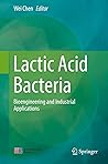 Lactic Acid Bacteria: Bioengineering and Industrial Applications