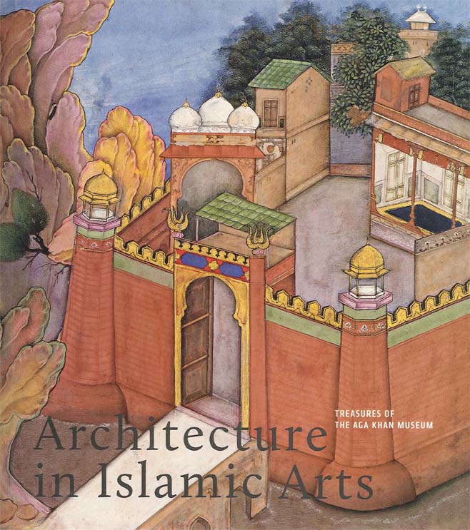 Treasures of the Aga Khan Museum: Architecture in Islamic Arts (Geneva: Aga Khan Trust for Culture, 2011)
