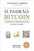O Padrão Bitcoin: A alternativa descentralizada à banca central