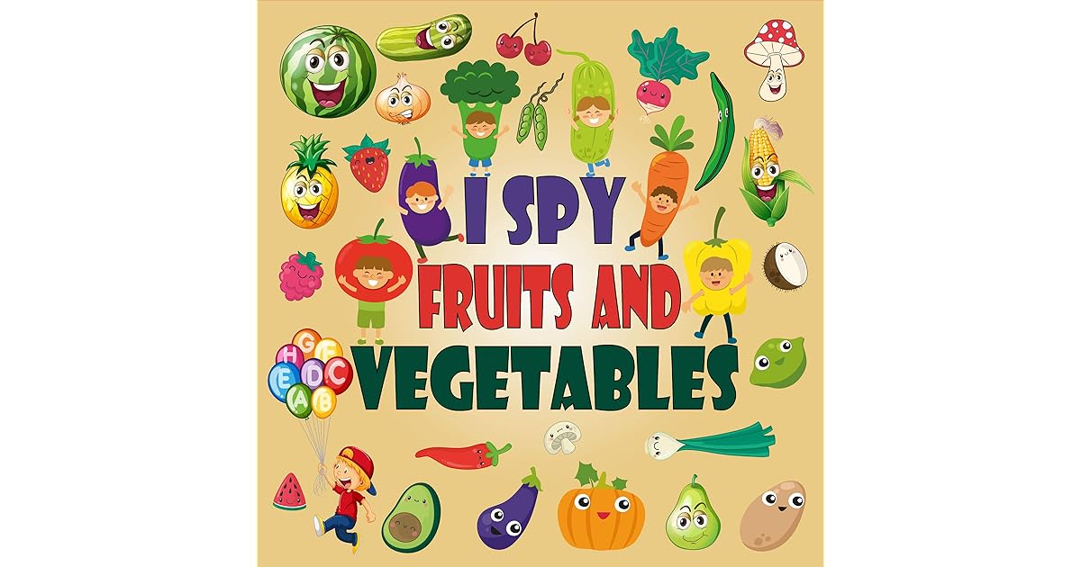 I Spy fruits and vegetables A Fun Guessing Game for 25 Year Olds