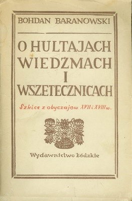 O hultajach, wiedźmach i wszetecznicach: Szkice z obyczajów XVII i XVIII w. (Unknown Binding)