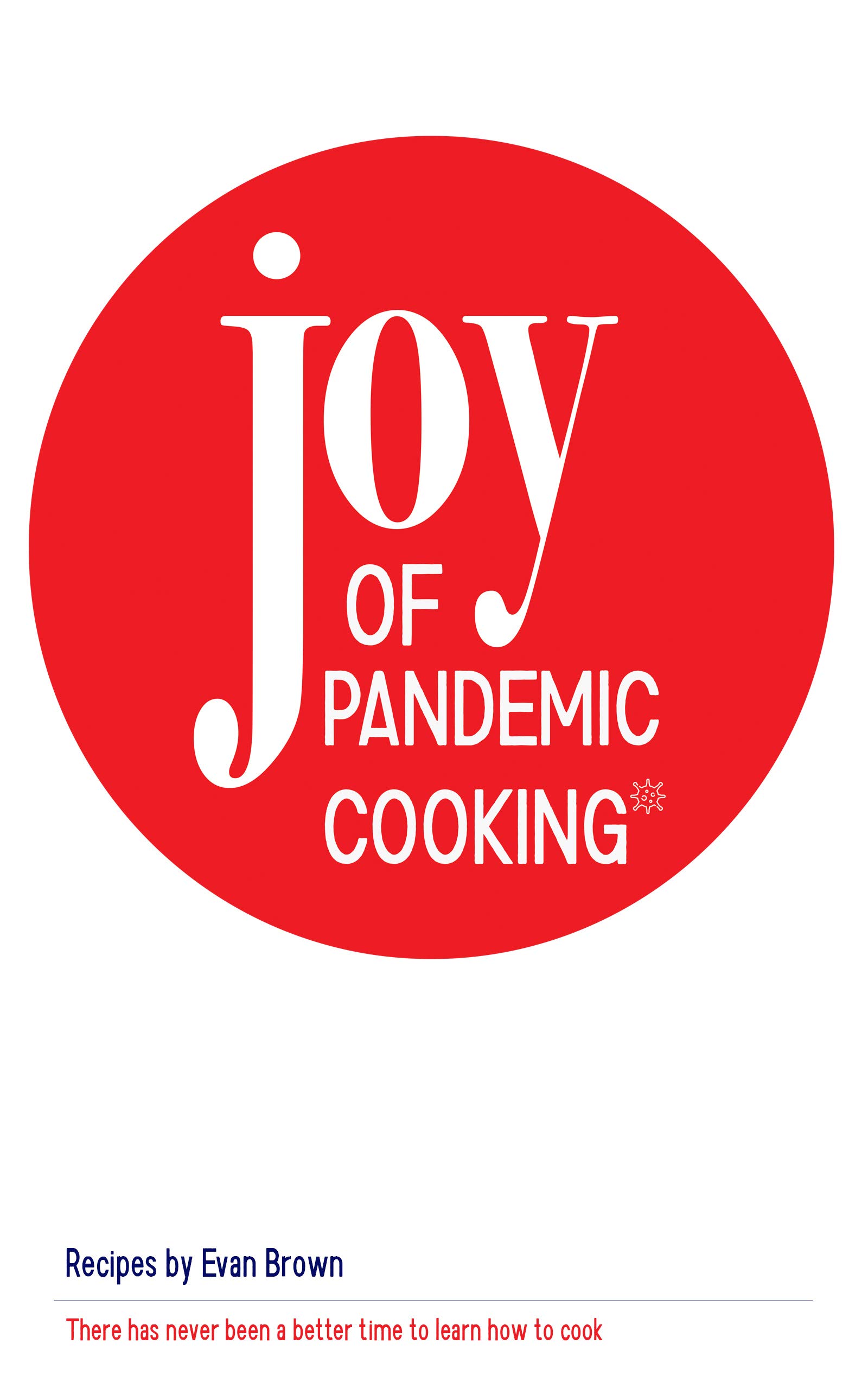 Joy of Pandemic Cooking: There has never been a better time to learn how to cook (Kindle Edition)