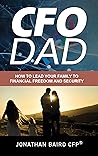 CFO Dad: How to Lead Your Family to Financial Freedom and Security