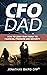 CFO Dad: How to Lead Your Family to Financial Freedom and Security