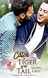 Catch a Tiger by the Tail by Gabbi Grey