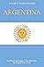 Argentina: The History and Legacy of the Nation from the Colonial Era to Today