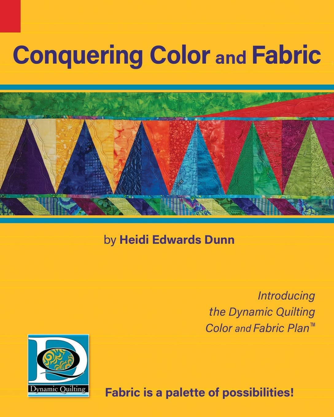 Conquering Color and Fabric: Introducing the Dynamic Quilting Color and Fabric Plan (Paperback)
