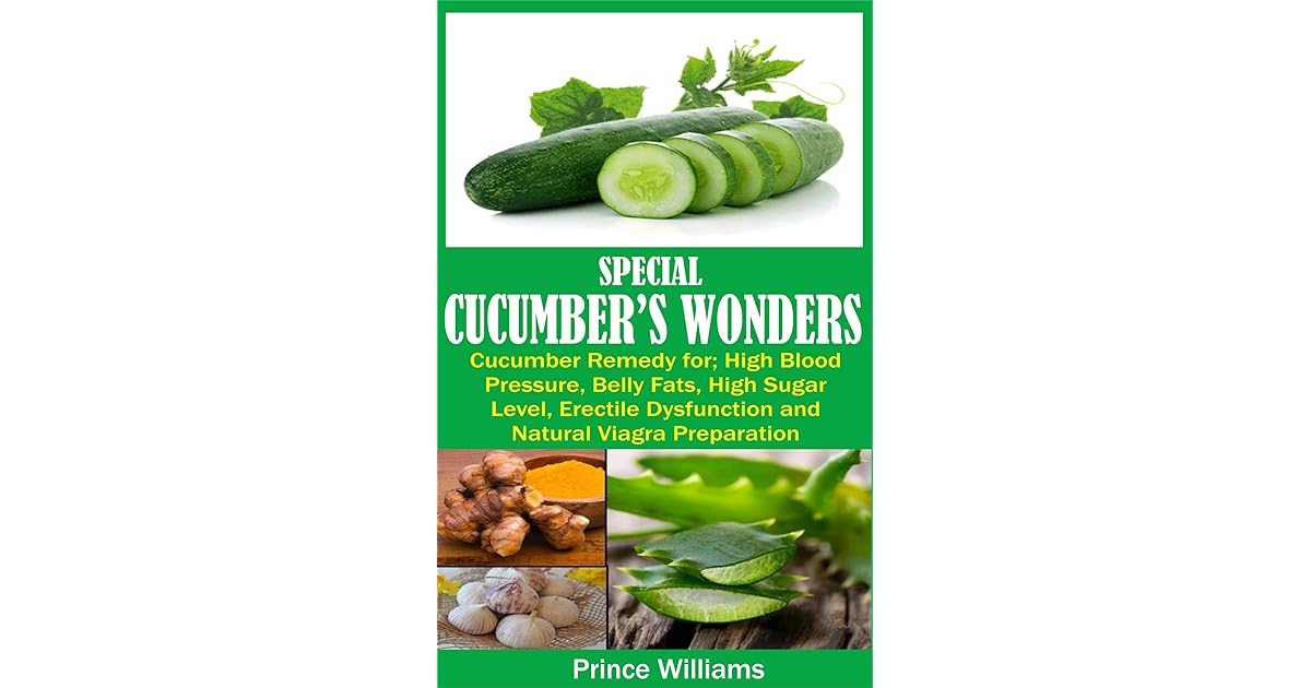 SPECIAL CUCUMBER’S WONDERS Cucumber Remedy for; High Blood Pressure