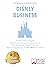 Disney Business: Analisi, Dati e Segreti Della Case History Disney Su Come Uno Spettacolo Teatrale Dal Vivo Abbia Incassato Più Di Star Wars Al Cinema (Italian Edition)