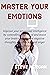 Master Your Emotions by Steve Morgan