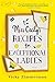 Miss Cecily's Recipes for Exceptional Ladies