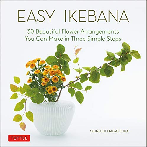 Easy Ikebana: 30 Beautiful Flower Arrangements You Can Make in Three Simple Steps (Kindle Edition)