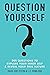 Question Yourself: 365 Questions to Explore Your Inner Self & Reveal Your True Nature (Essential Wisdom: Inspiring Quotes, Lessons, & Guides to Live Your Life By)