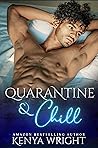 Quarantine and Chill by Kenya Wright