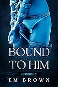 Bound to Him - Episode 7