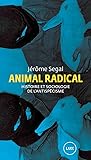 Animal radical : Histoire et sociologie de l’antispécisme