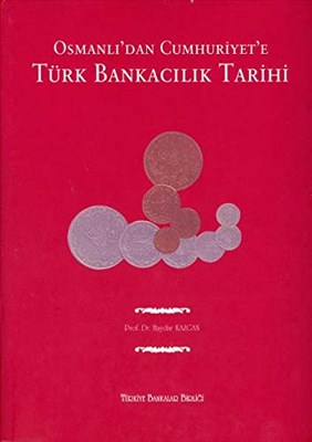 Osmanlı'dan Cumhuriyet'e Türk Bankacılık Tarihi (Paperback)