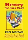 Henry the Hard Drive and His Friends Go Shopping by Dede W. Casad