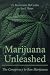 Marijuana Unleashed: The Conspiracy to Ban Marijuana