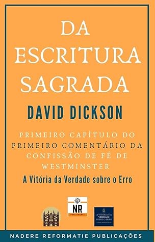 Da Escritura Sagrada: O primeiro capítulo do primeiro comentário da Confissão de Fé de Westminster - A Vitória da Verdade sobre o Erro