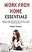 Work From Home Essentials: ...