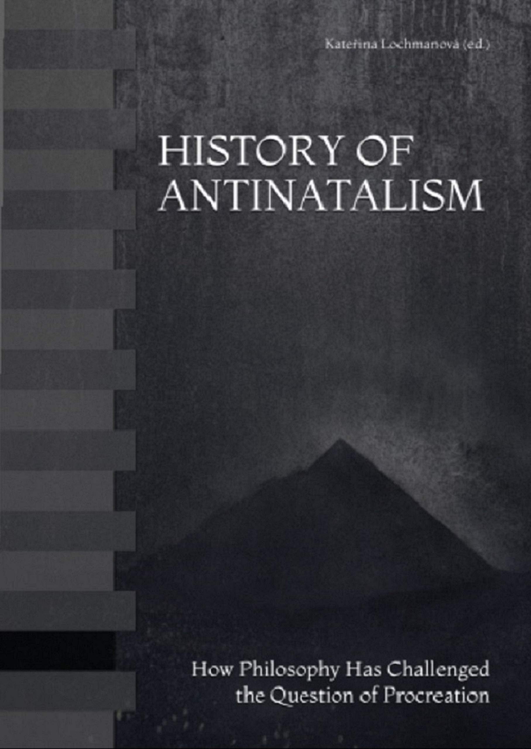 History of Antinatalism: How Philosophy Has Challenged the Question of Procreation (Kindle Edition)