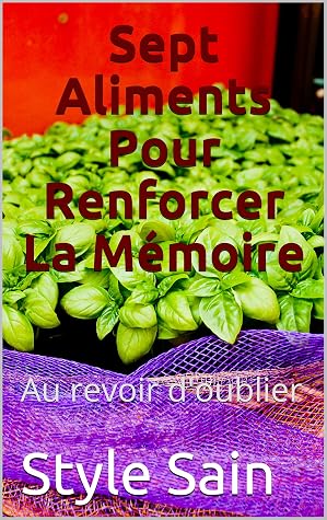 Sept Aliments Pour Renforcer La Memoire Au Revoir D Oublier By Style Sain