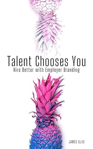 Talent Chooses You: Hire Better with Employer Branding