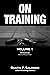 On Training: Volume 1