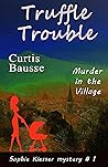 Truffle Trouble: Death in the Village (Sophie Kiesser mystery series Book 1)