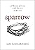 Sparrow: A Book of Life and Death and Life